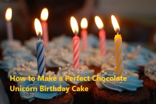 How to Make a Perfect Chocolate Unicorn Birthday Cake