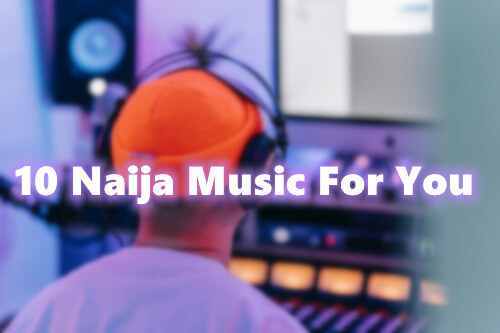 Top 10 Latest Naija Music to Listen to This December