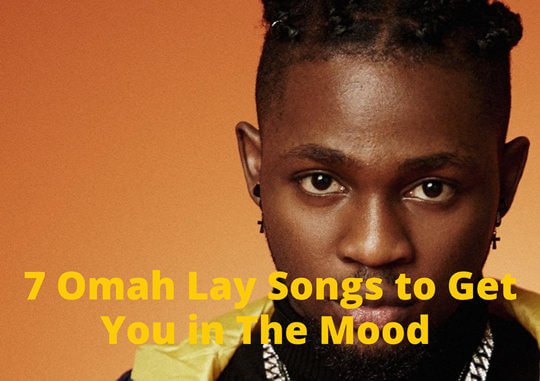 7 Omah Lay Songs to Get You in The Mood